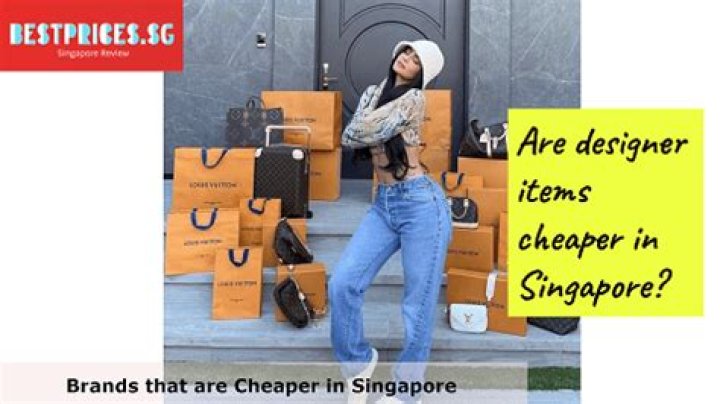 Are designer clothes cheaper in Singapore?