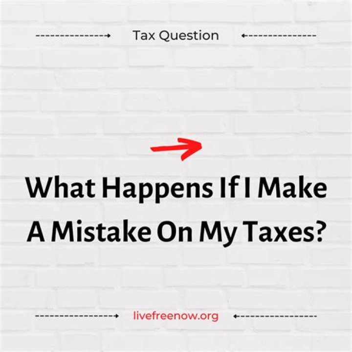What happens if I make a mistake on my taxes?