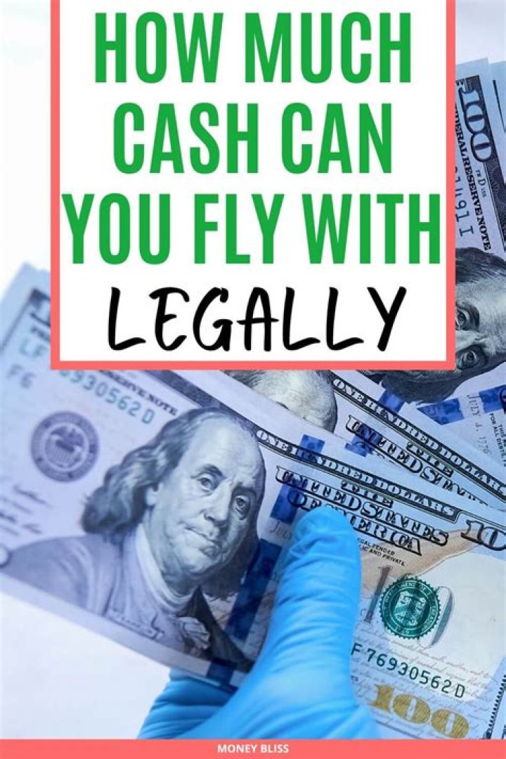 What is the maximum amount of cash you can fly with?